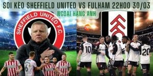 Soi kèo Sheffield United vs Fulham 30/3 không mang nhiều ý nghĩa