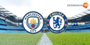  Soi kèo Manchester City vs Chelsea 20/4 FA Cup